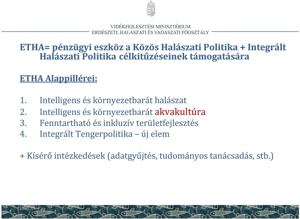 Intelligens és környezetbarát halászat 2. Intelligens és környezetbarát akvakultúra 3.