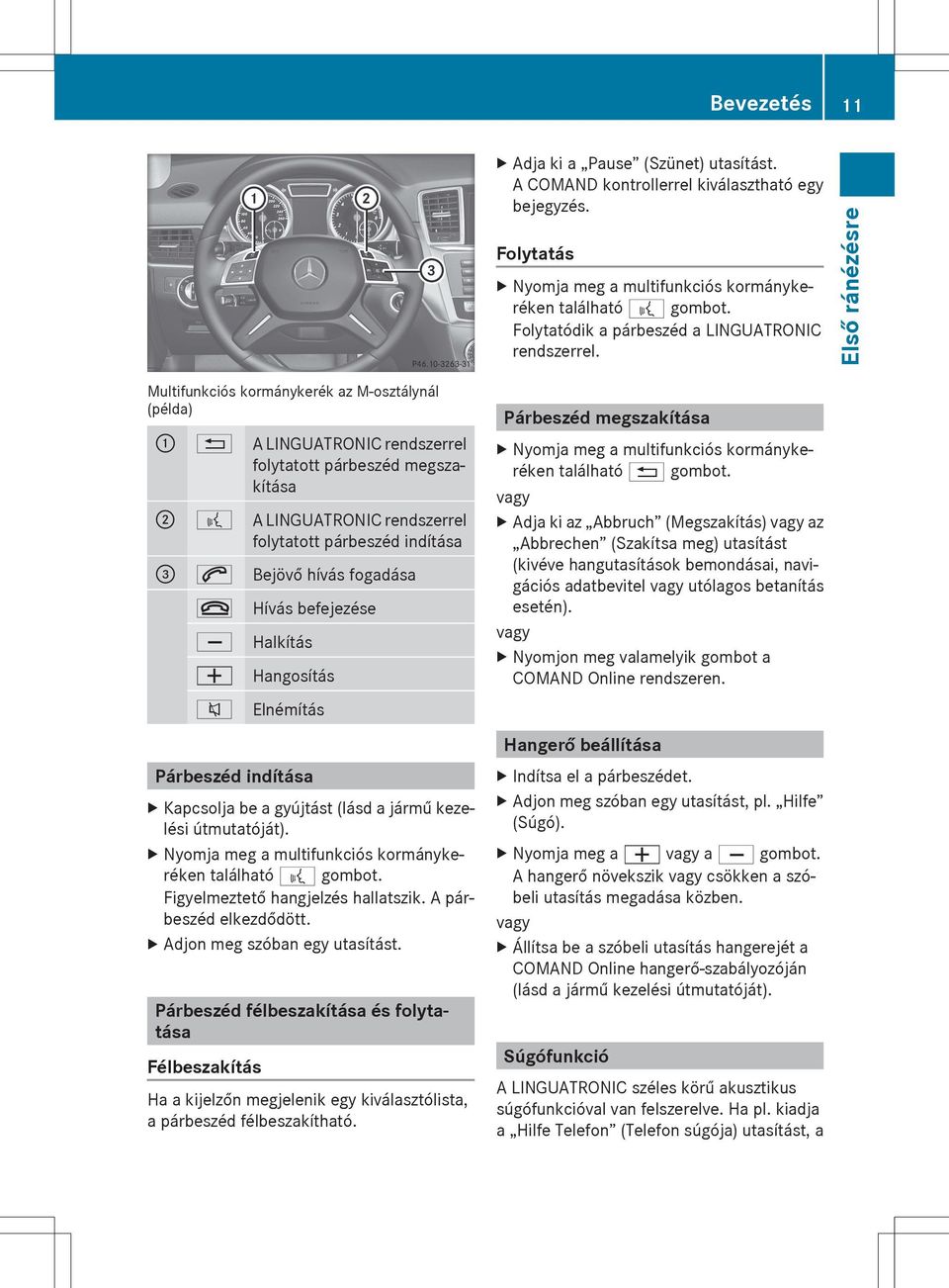 A LINGUATRONIC rendszerrel folytatott párbeszéd indítása = 6 Bejövő hívás fogadása ~ Hívás befejezése X W Halkítás Hangosítás 8 Elnémítás Párbeszéd indítása X Kapcsolja be a gyújtást (lásd a jármű