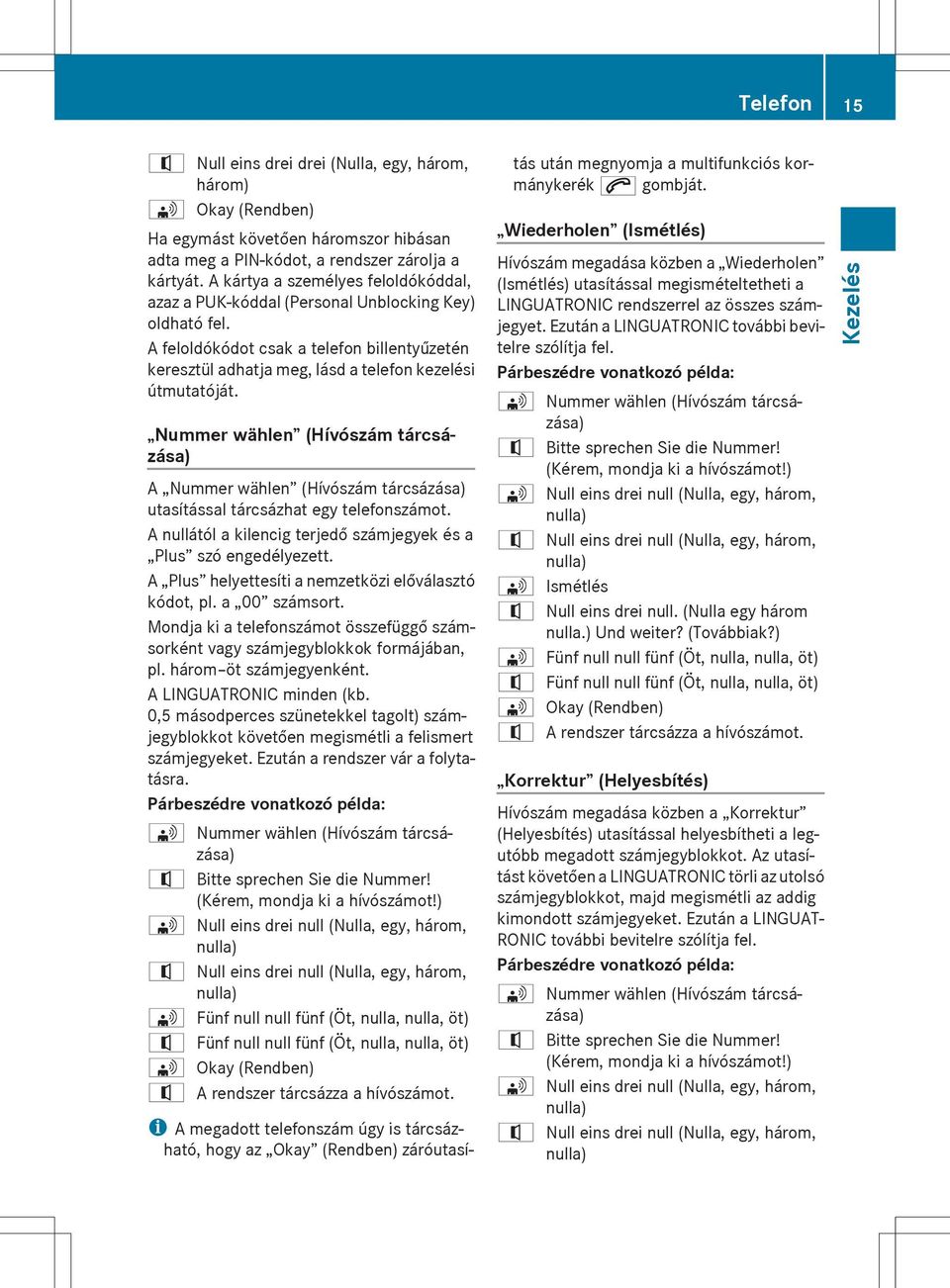 Nummer wählen (Hívószám tárcsázása) A Nummer wählen (Hívószám tárcsázása) utasítással tárcsázhat egy telefonszámot. A nullától a kilencig terjedő számjegyek és a Plus szó engedélyezett.