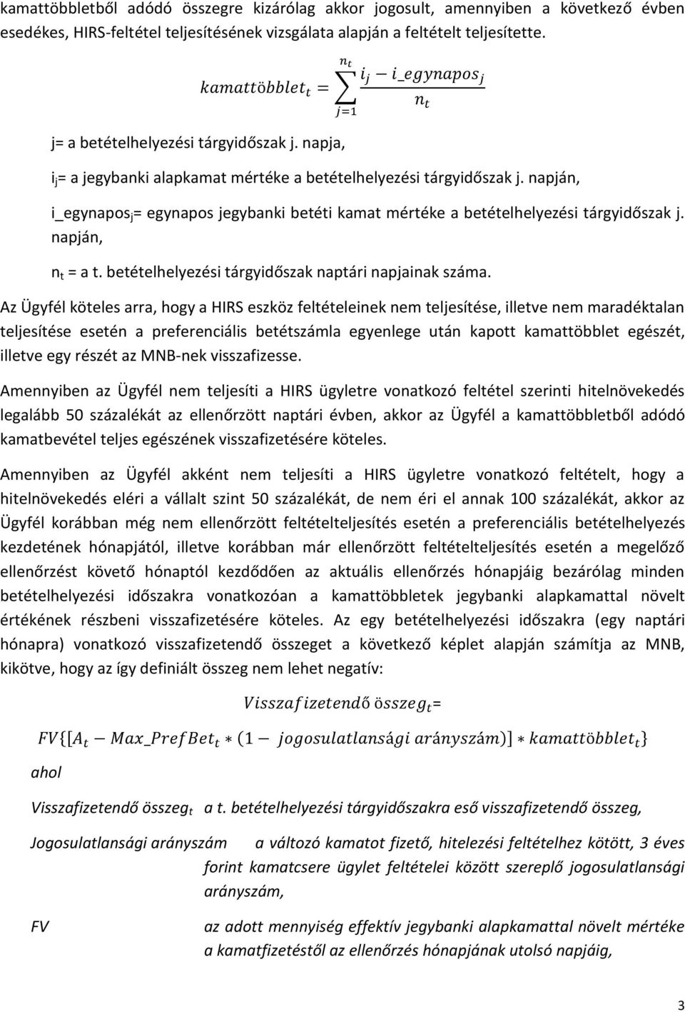 napján, j=1 i_egynapos j = egynapos jegybanki betéti kamat mértéke a betételhelyezési tárgyidőszak j. napján, = a t. betételhelyezési tárgyidőszak naptári napjainak száma.