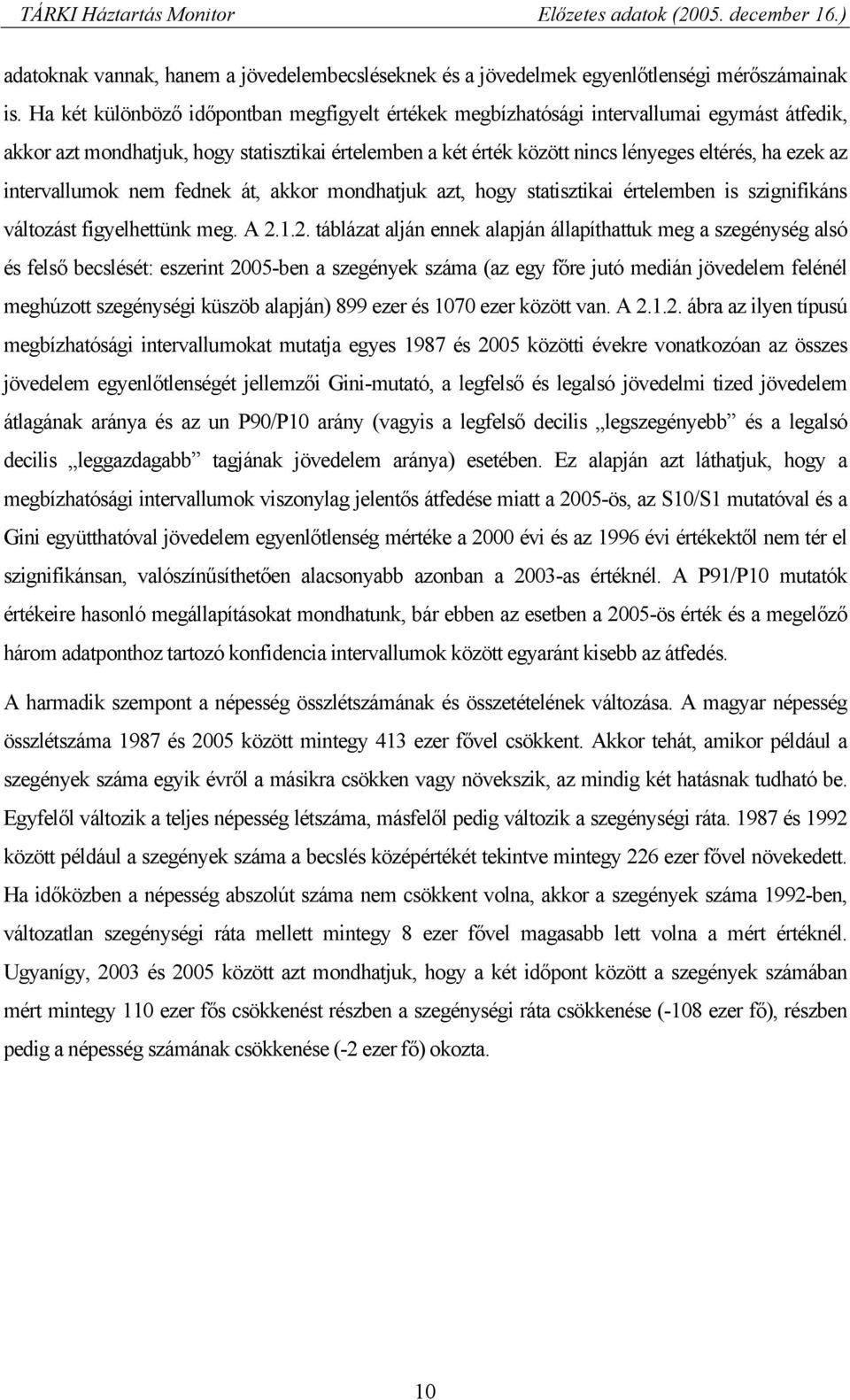 intervallumok nem fednek át, akkor mondhatjuk azt, hogy statisztikai értelemben is szignifikáns változást figyelhettünk meg. A 2.