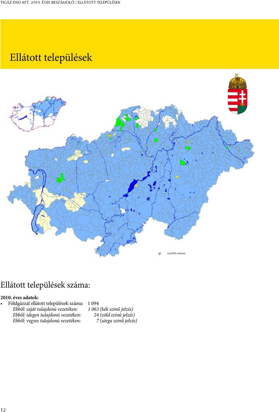 éves adatok: Földgázzal ellátott települések száma: 1 094 Ellátott települések száma: Ebből: saját tulajdonú vezetéken: 1 063 (kék színű jelzés) Ebből: idegen tulajdonú