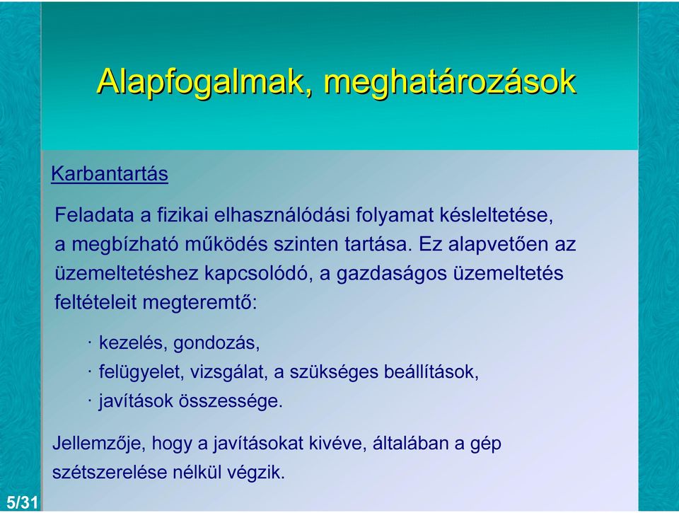 Ez alapvetően az üzemeltetéshez kapcsolódó, a gazdaságos üzemeltetés feltételeit megteremtő: kezelés,