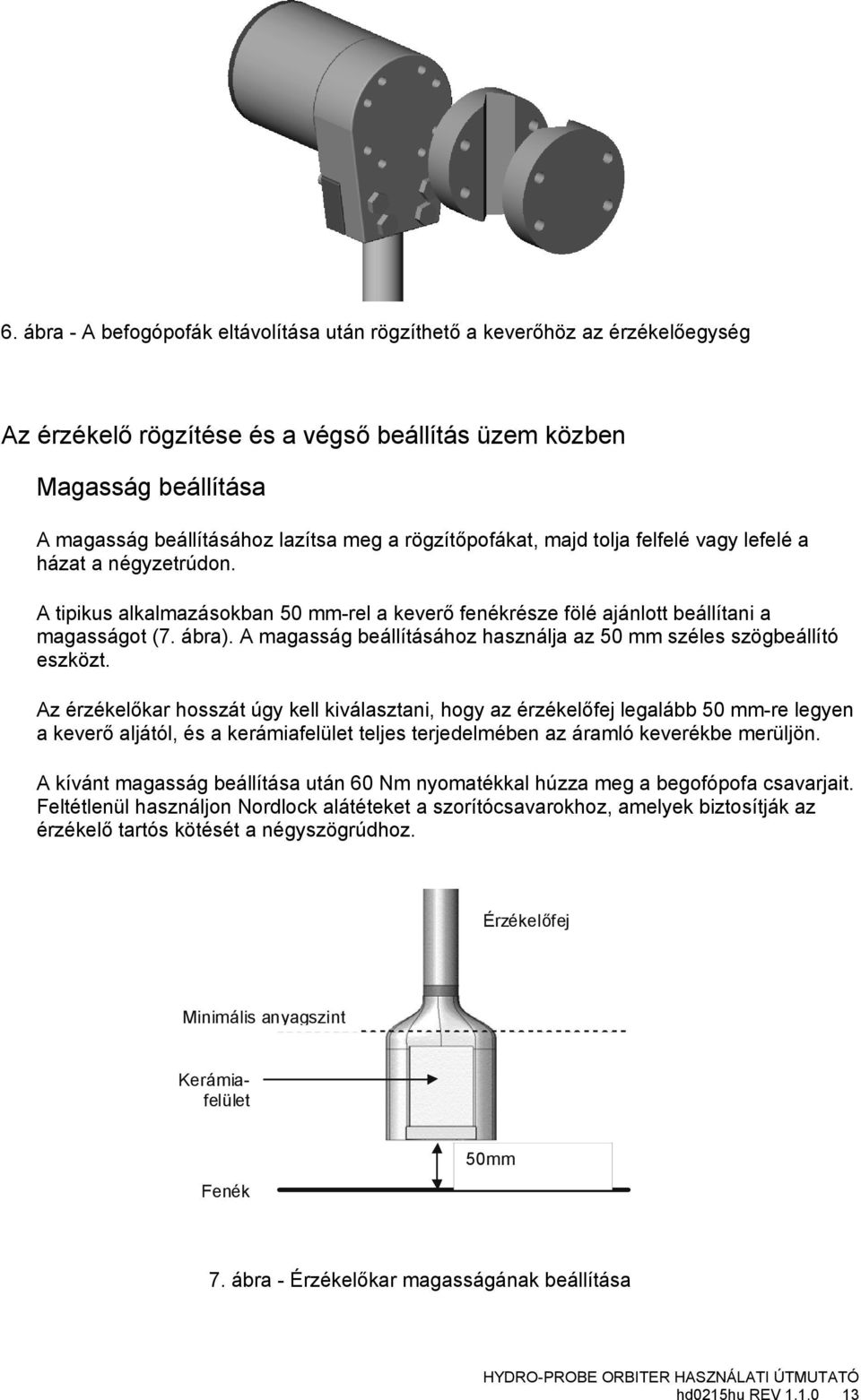 A magasság beállításáhz használja az 50 mm széles szögbeállító eszközt.