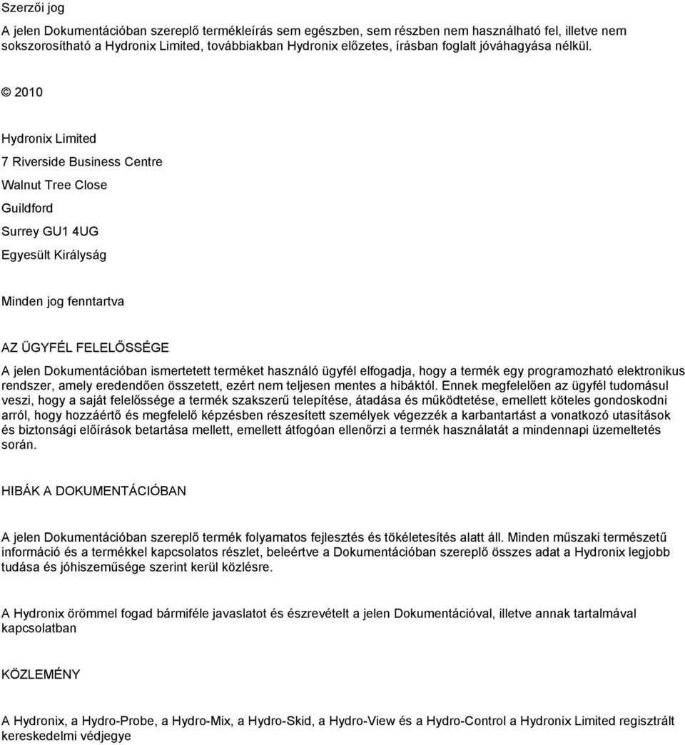 2010 Hydrnix Limited 7 Riverside Business Centre Walnut Tree Clse Guildfrd Surrey GU1 4UG Egyesült Királyság Minden jg fenntartva AZ ÜGYFÉL FELELŐSSÉGE A jelen Dkumentációban ismertetett terméket