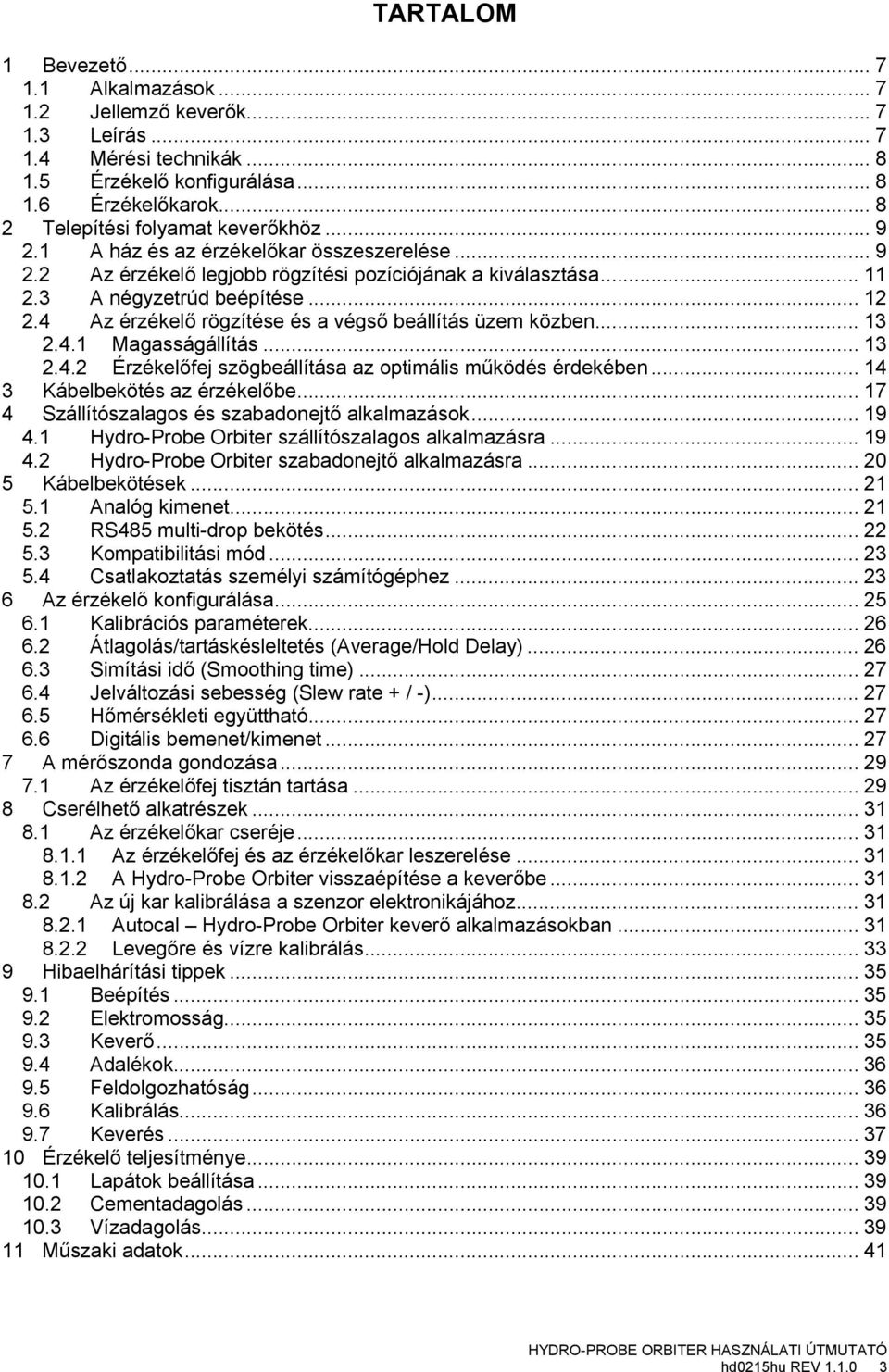 4 Az érzékelő rögzítése és a végső beállítás üzem közben... 13 2.4.1 Magasságállítás... 13 2.4.2 Érzékelőfej szögbeállítása az ptimális működés érdekében... 14 3 Kábelbekötés az érzékelőbe.