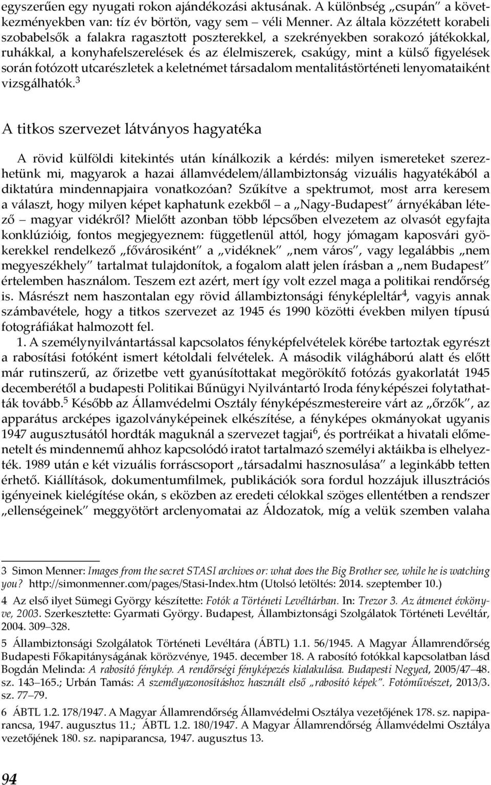 során fotózott utcarészletek a keletnémet társadalom mentalitástörténeti lenyomataiként vizsgálhatók.