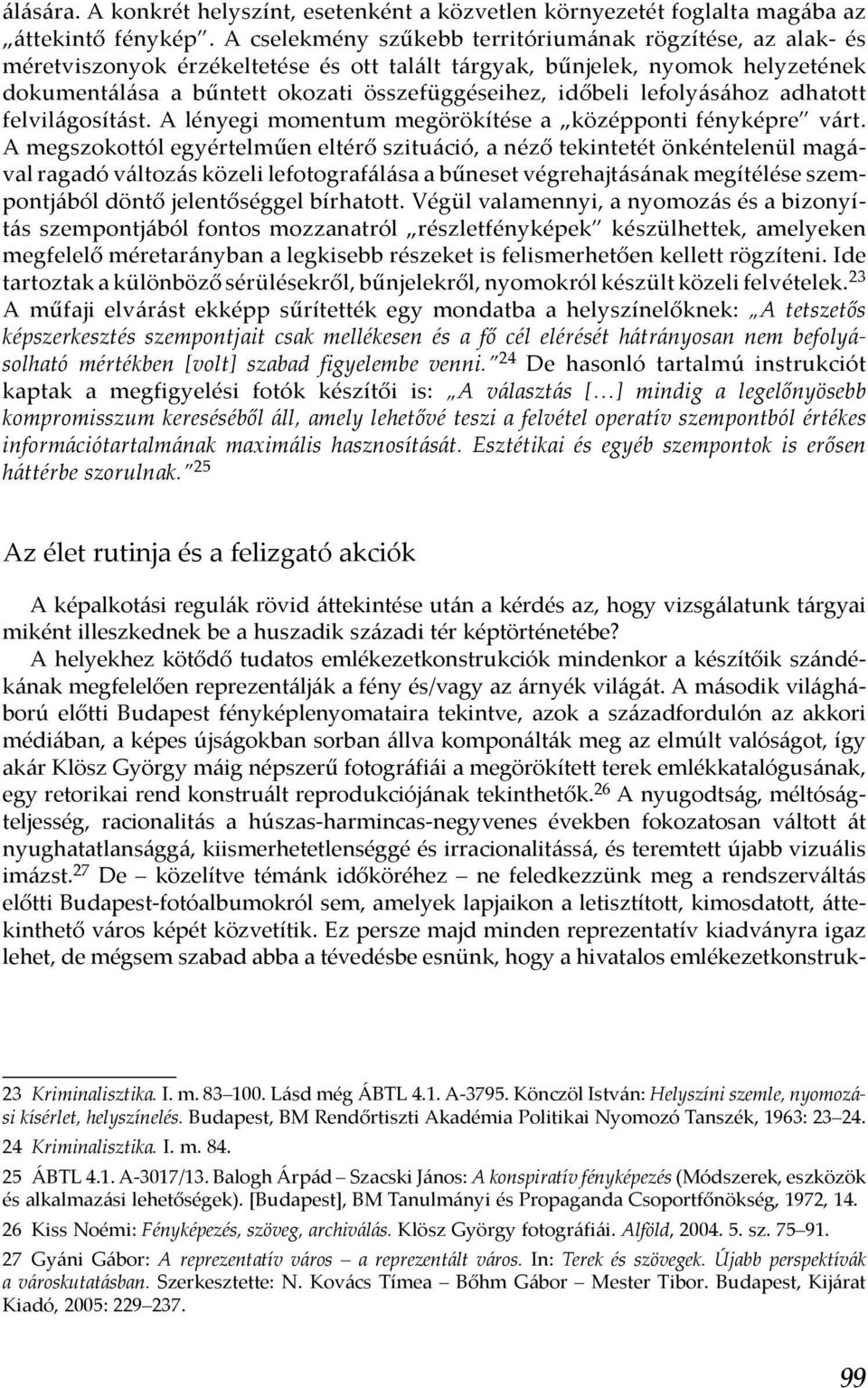 lefolyásához adhatott felvilágosítást. A lényegi momentum megörökítése a középponti fényképre várt.