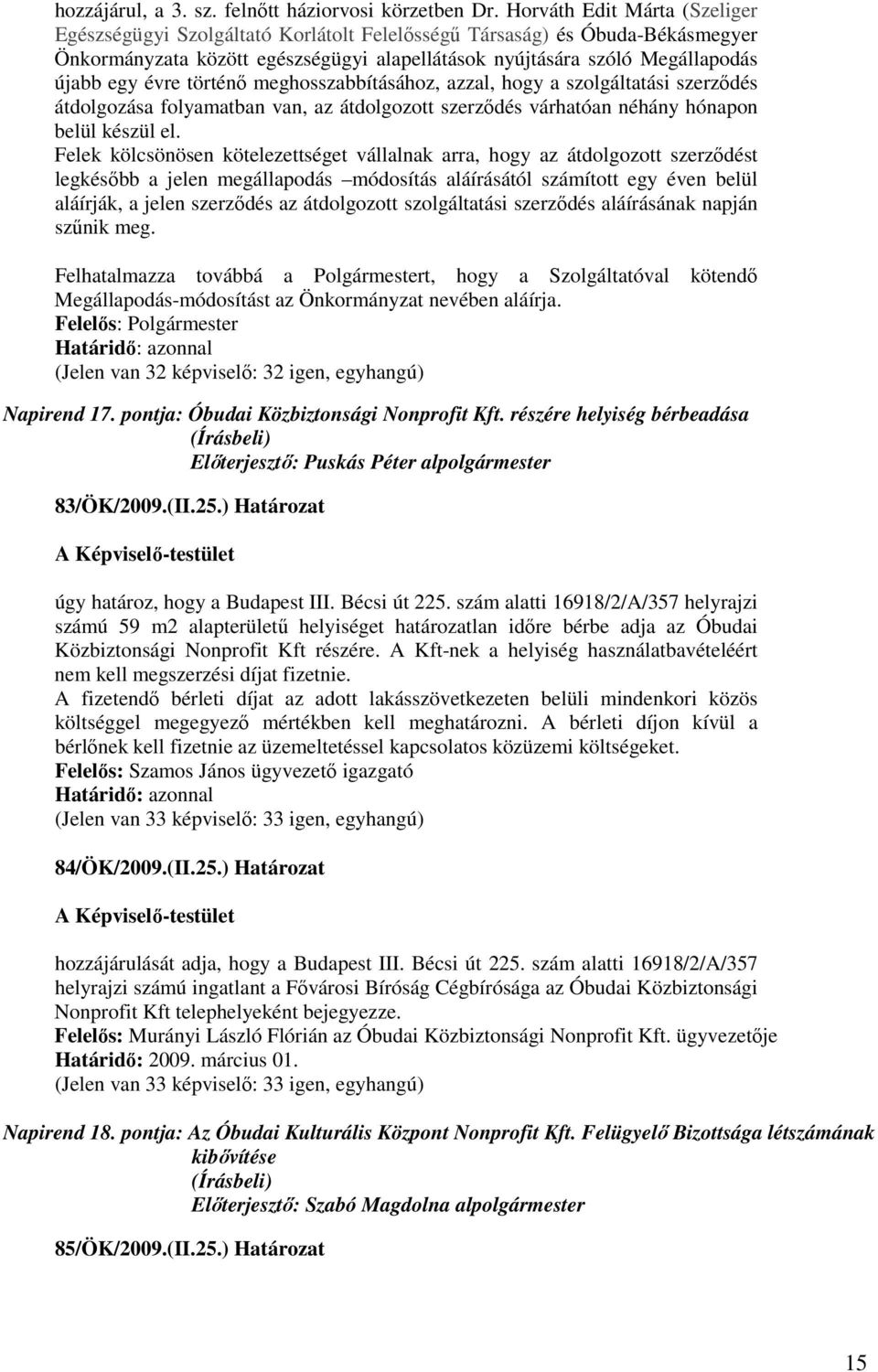 történı meghosszabbításához, azzal, hogy a szolgáltatási szerzıdés átdolgozása folyamatban van, az átdolgozott szerzıdés várhatóan néhány hónapon belül készül el.