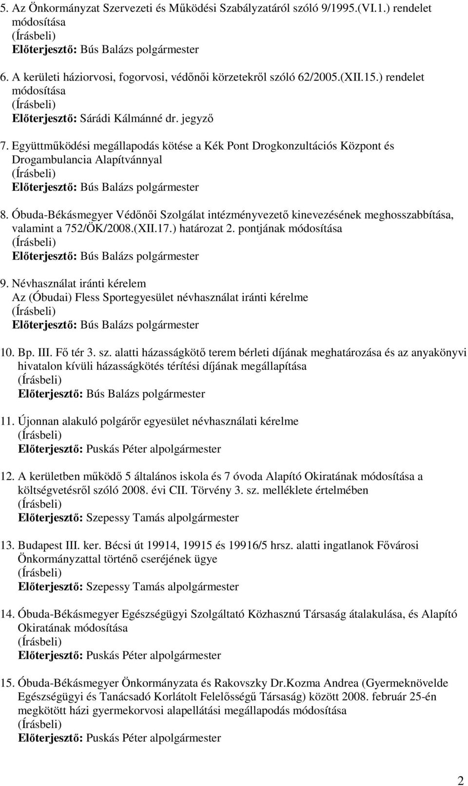 Óbuda-Békásmegyer Védınıi Szolgálat intézményvezetı kinevezésének meghosszabbítása, valamint a 752/ÖK/2008.(XII.17.) határozat 2. pontjának módosítása 9.