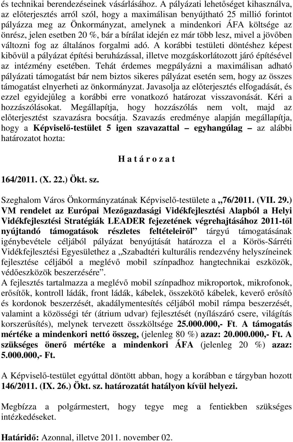 esetben 20 %, bár a bírálat idején ez már több lesz, mivel a jövıben változni fog az általános forgalmi adó.