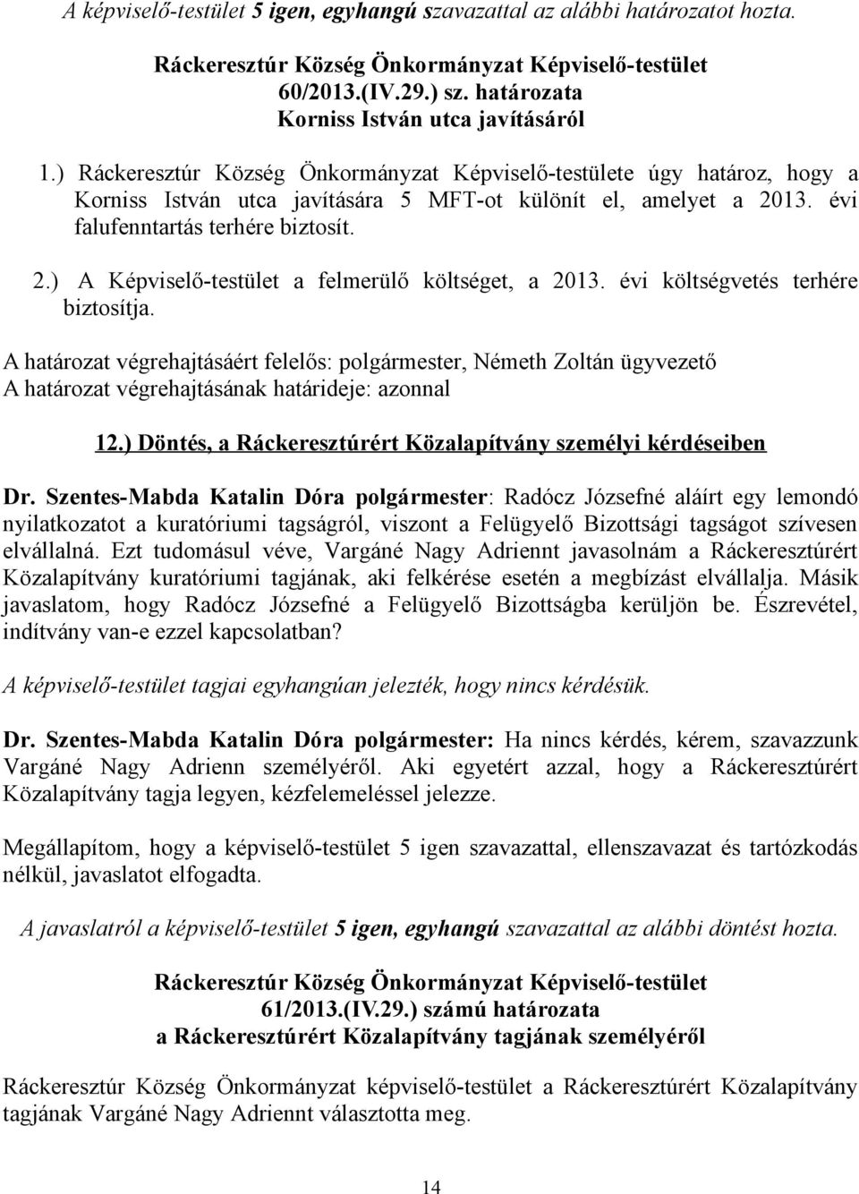 évi költségvetés terhére biztosítja., Németh Zoltán ügyvezető 12.) Döntés, a Ráckeresztúrért Közalapítvány személyi kérdéseiben Dr.