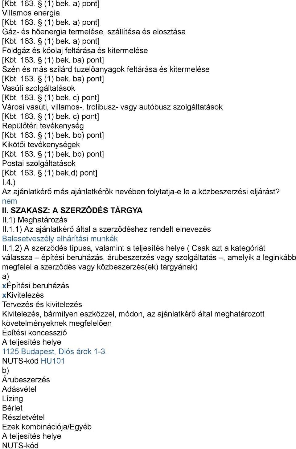 163. (1) bek. c) pont] Repülőtéri tevékenység [Kbt. 163. (1) bek. bb) pont] Kikötői tevékenységek [Kbt. 163. (1) bek. bb) pont] Postai szolgáltatások [Kbt. 163. (1) bek.d) pont] I.4.