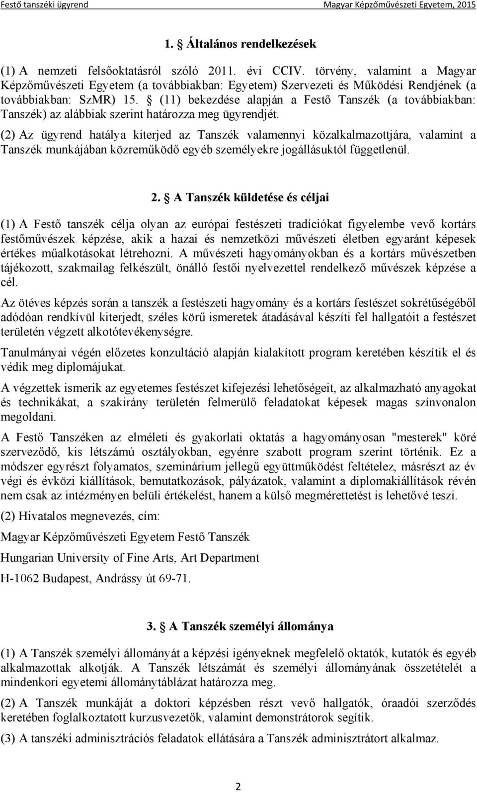 (11) bekezdése alapján a Festő Tanszék (a továbbiakban: Tanszék) az alábbiak szerint határozza meg ügyrendjét.