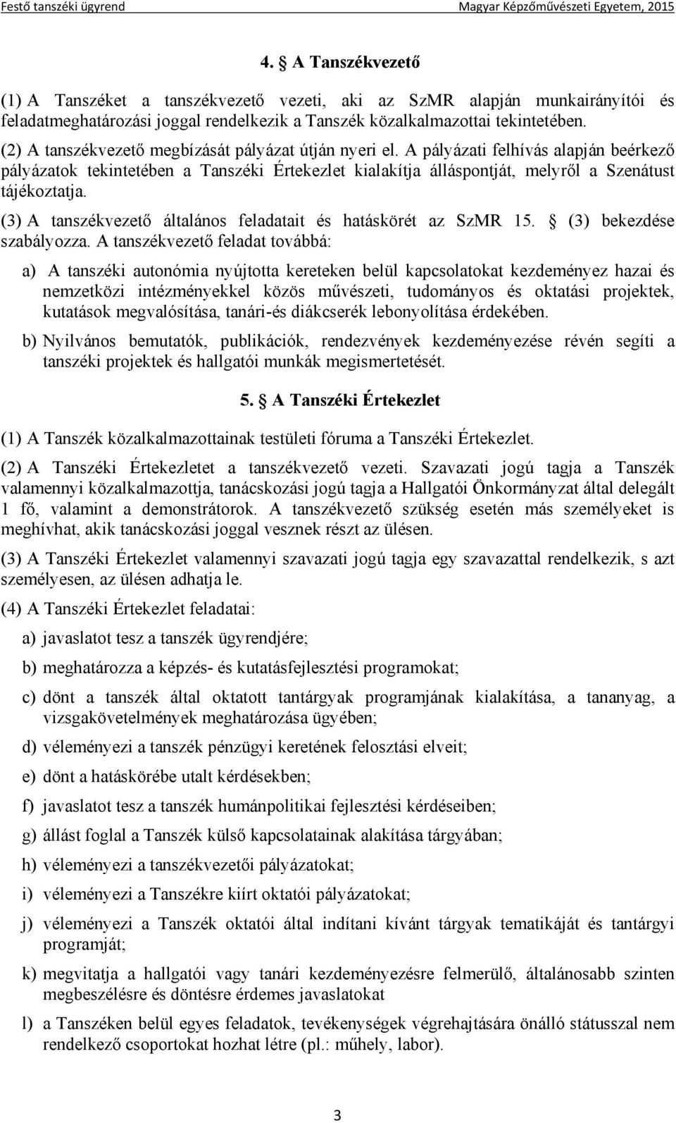 (3) A tanszékvezető általános feladatait és hatáskörét az SzMR 15. (3) bekezdése szabályozza.