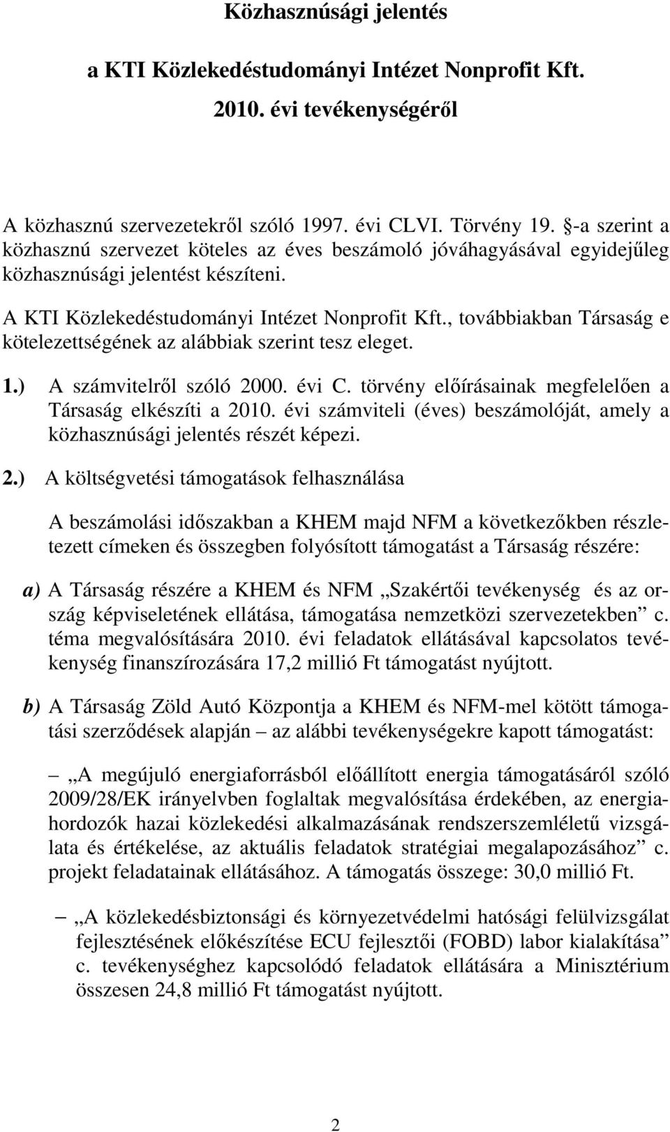 , továbbiakban Társaság e kötelezettségének az alábbiak szerint tesz eleget. 1.) A számvitelrıl szóló 2000. évi C. törvény elıírásainak megfelelıen a Társaság elkészíti a 2010.