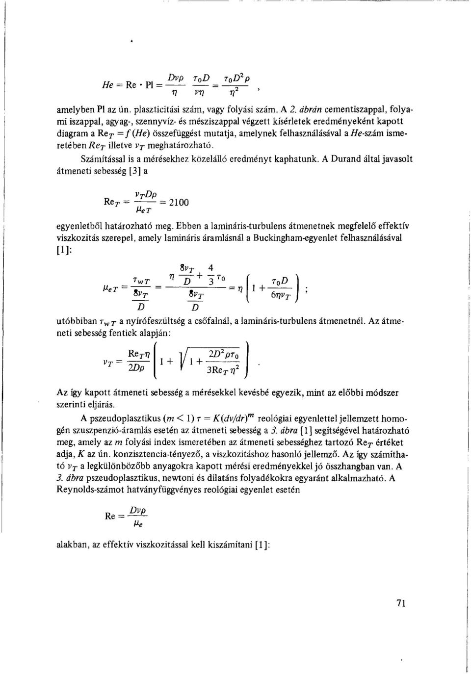 ismeretében Re T illetve v T meghatározható. Számítással is a mérésekhez közelálló eredményt kaphatunk. A Durand által javasolt átmeneti sebesség [3] a Re: v T Dp ßeT 2100 egyenletből határozható meg.