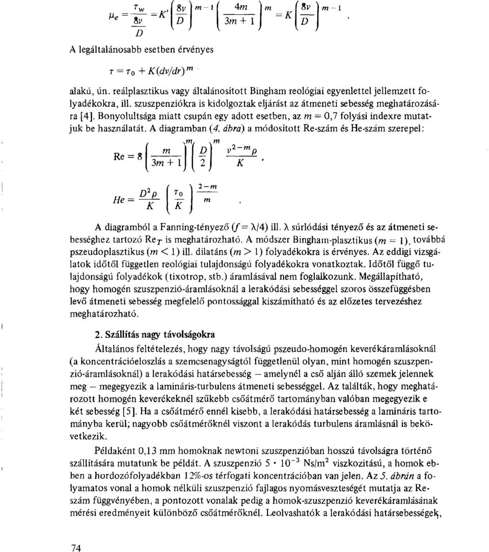 ábra) a módosított Re-szám és He-szám szerepel: Re = 8 m 3m+ 1 \ m í v 2 ~ m p K He = tfp_ K To K A diagramból a Fanning-tényező {f A/4) Ül.