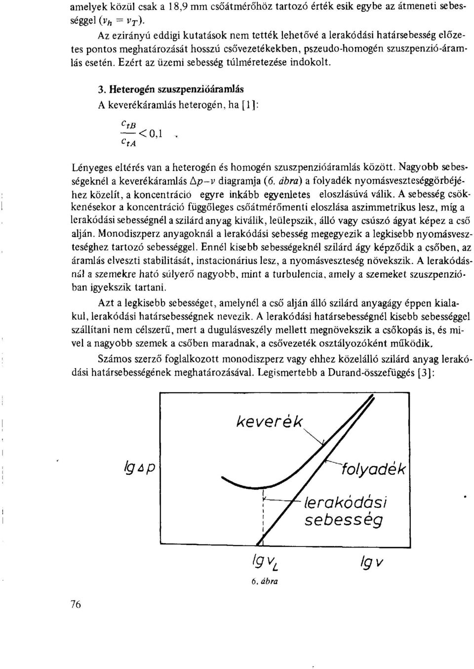 Ezért az üzemi sebesség túlméretezése indokolt. 3. Heterogén szuszpenziőáramlás A keverékáramlás heterogén, ha [1]: c tb <0,1.