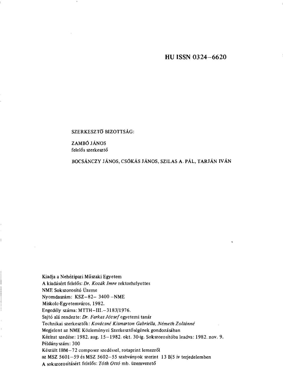 Farkas József egyetemi tanár Technikai szerkesztők: Kovácsné Kismarton Gabriella, Németh Zoltánná Megjelent az NME Közleményei Szerkesztőségének gondozásában Kézirat szedése: 1982. aug. 15-1982. okt.