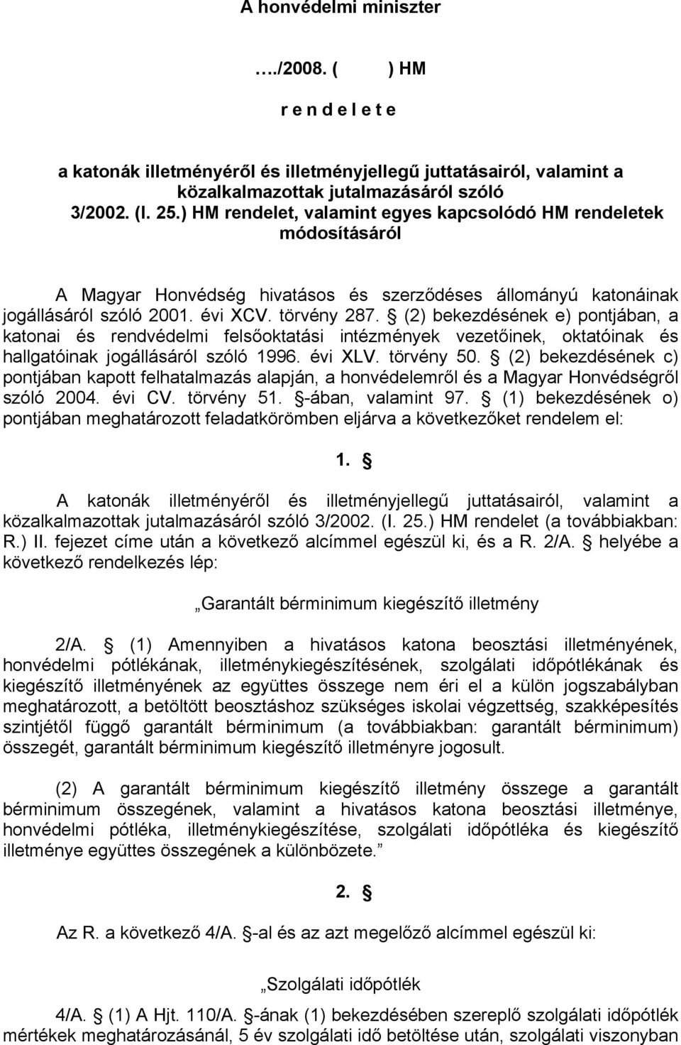 (2) bekezdésének e) pontjában, a katonai és rendvédelmi felsőoktatási intézmények vezetőinek, oktatóinak és hallgatóinak jogállásáról szóló 1996. évi XLV. törvény 50.