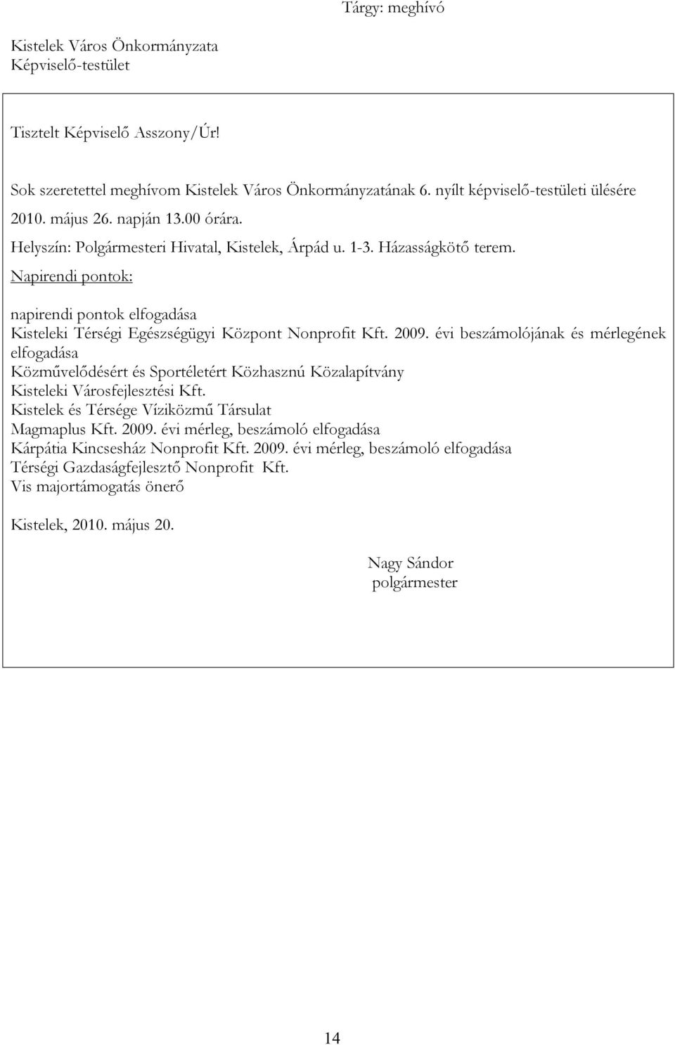 Napirendi pontok: napirendi pontok elfogadása Kisteleki Térségi Egészségügyi Központ Nonprofit Kft. 2009.