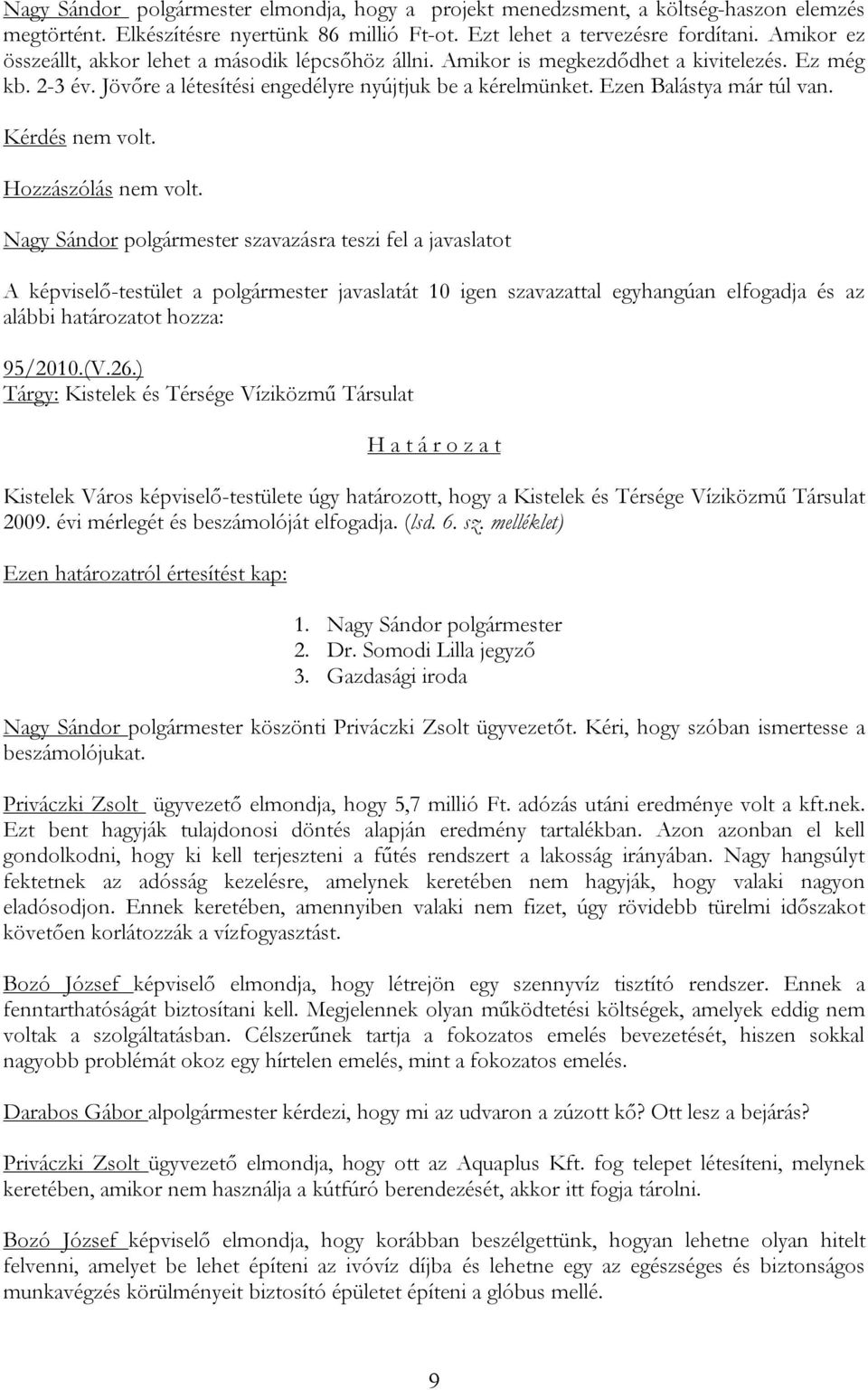 Ezen Balástya már túl van. Nagy Sándor polgármester szavazásra teszi fel a javaslatot 95/2010.(V.26.