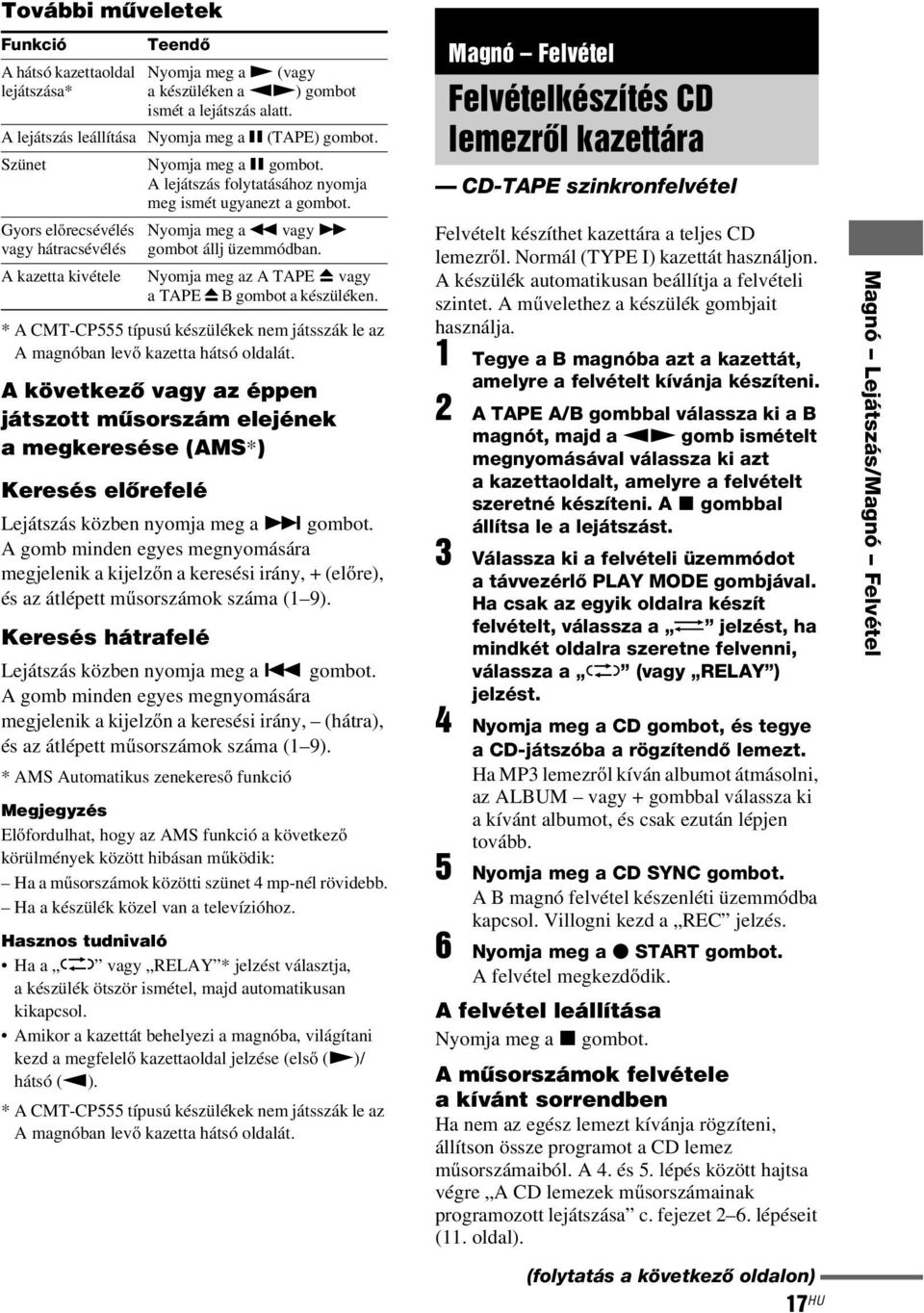 Gyors előrecsévélés vagy hátracsévélés A kazetta kivétele * A CMT-CP555 típusú készülékek nem játsszák le az A magnóban levő kazetta hátsó oldalát.