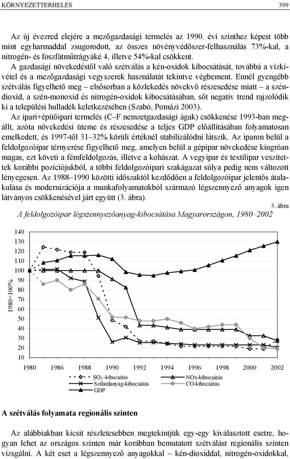 A gazdasági növekedéstől való szétválás a kén-oxidok kibocsátását, továbbá a vízkivétel és a mezőgazdasági vegyszerek használatát tekintve végbement.