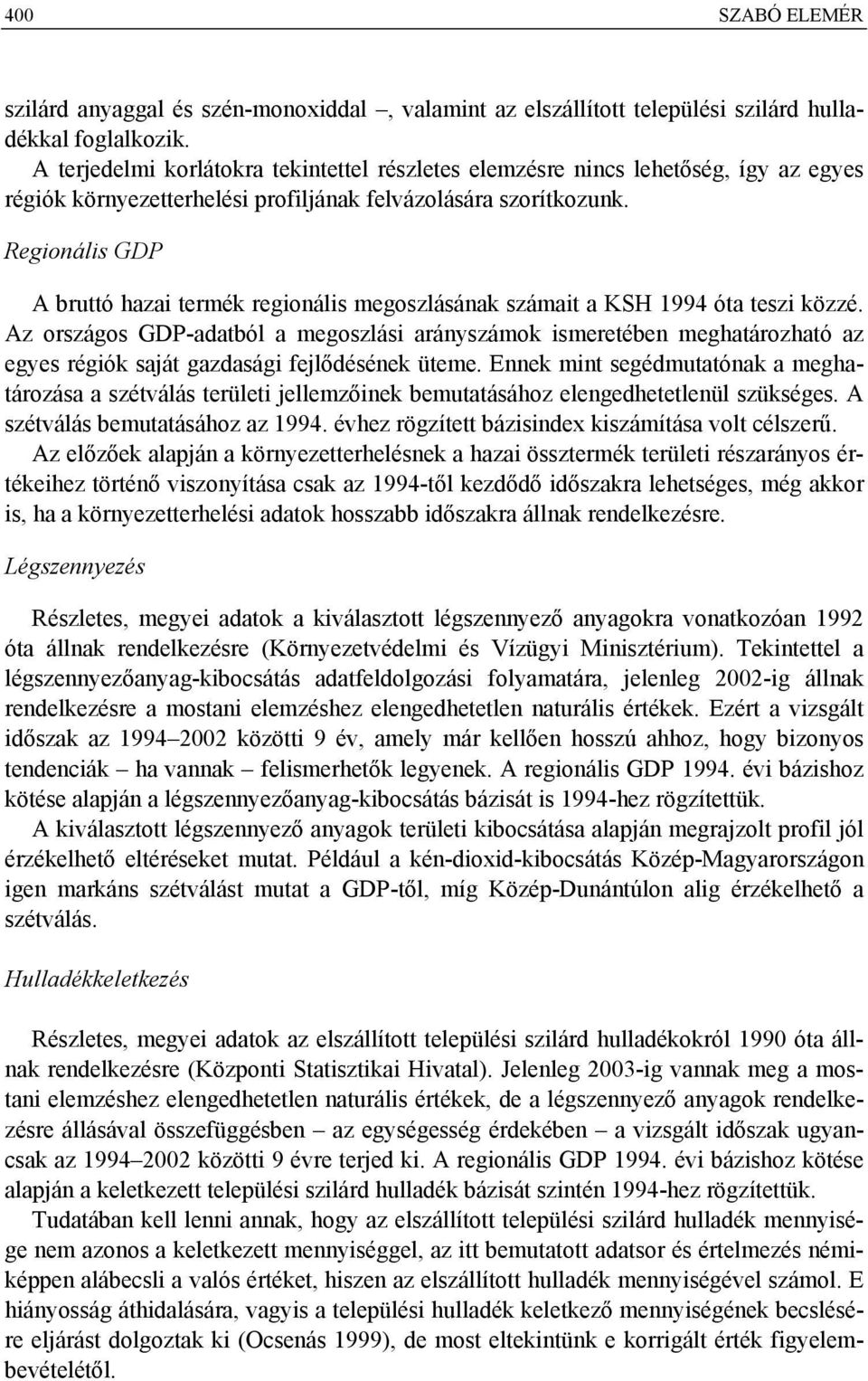 Regionális GDP A bruttó hazai termék regionális megoszlásának számait a KSH 1994 óta teszi közzé.