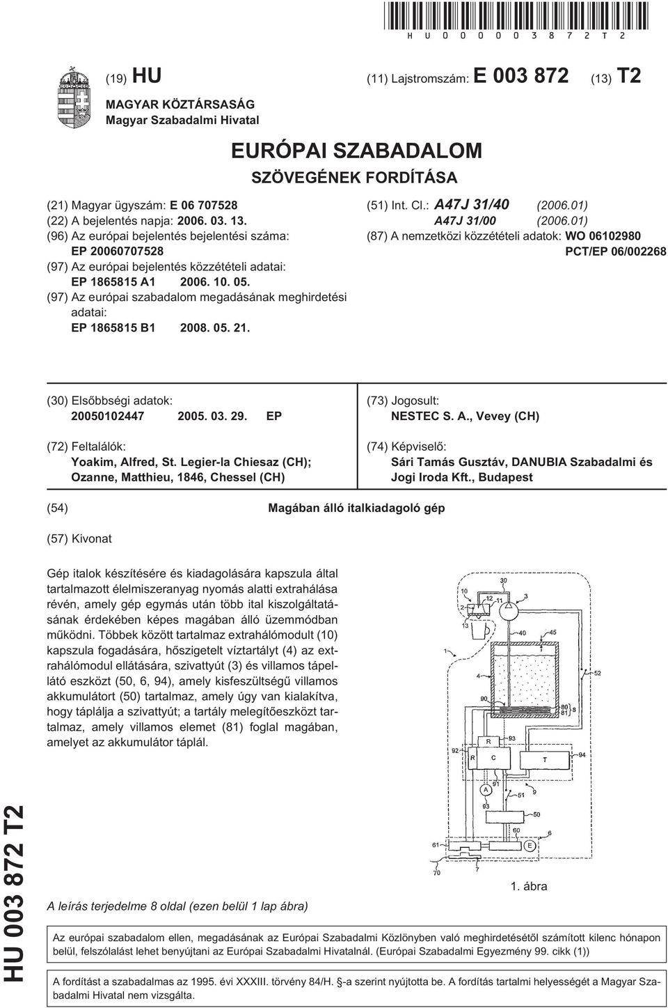 (96) Az európai bejelentés bejelentési száma: EP 06070728 (97) Az európai bejelentés közzétételi adatai: EP 18681 A1 06.. 0. (97) Az európai szabadalom megadásának meghirdetési adatai: EP 18681 B1 08.