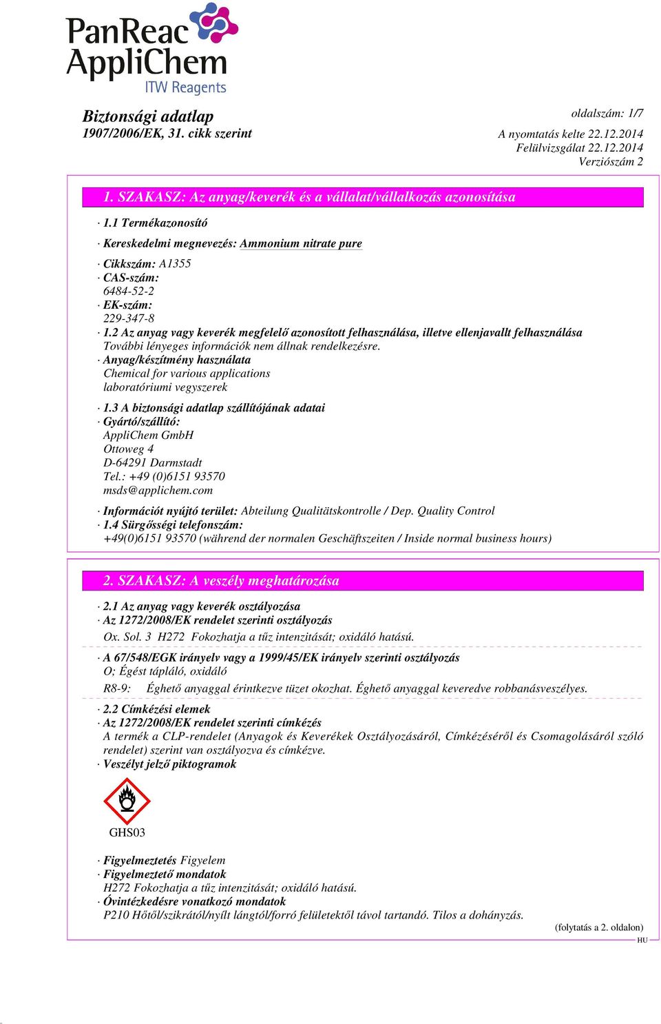 3 A biztonsági adatlap szállítójának adatai Gyártó/szállító: AppliChem GmbH Ottoweg 4 D-64291 Darmstadt Tel.: +49 (0)6151 93570 msds@applichem.