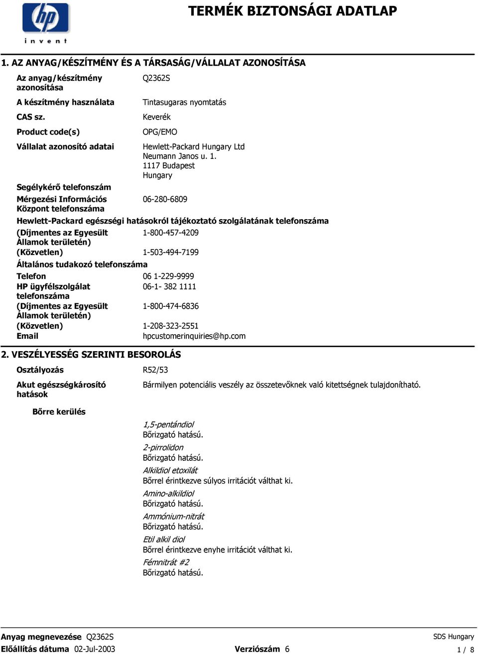 tájékoztató szolgálatának telefonszáma (Díjmentes az Egyesült Államok területén) (Közvetlen) Általános tudakozó telefonszáma Telefon HP ügyfélszolgálat telefonszáma (Díjmentes az Egyesült Államok