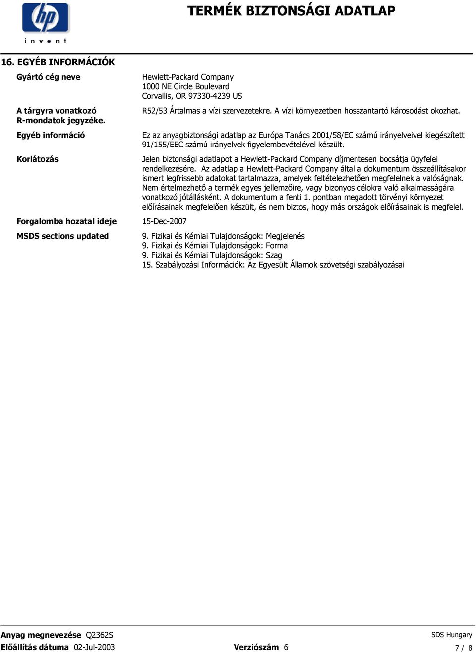 irányelveivel kiegészített 91/155/EEC számú irányelvek figyelembevételével készült Jelen biztonsági adatlapot a Hewlett-Packard Company díjmentesen bocsátja ügyfelei rendelkezésére Az adatlap a