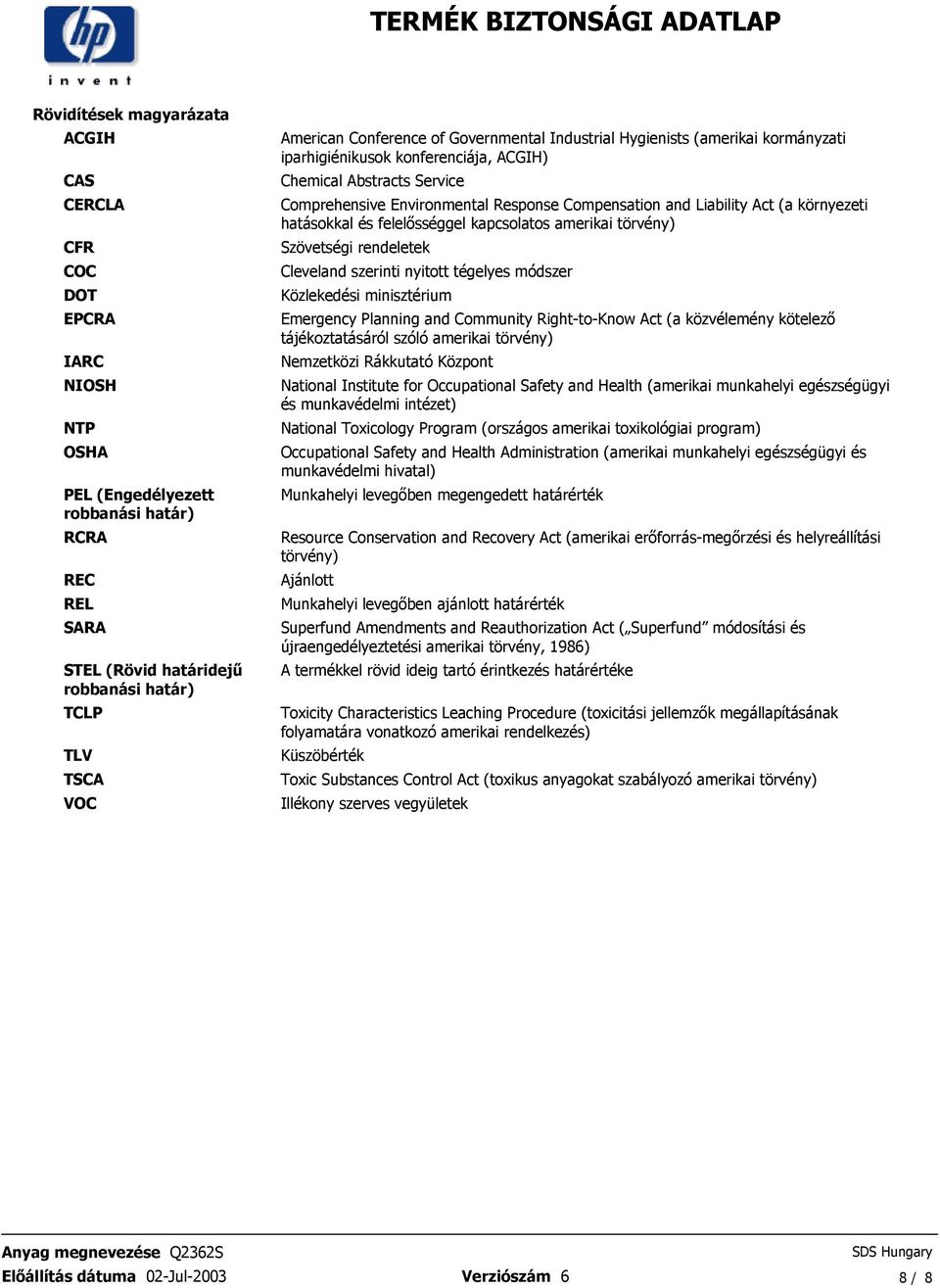 Liability Act (a környezeti hatásokkal és felelısséggel kapcsolatos amerikai törvény) Szövetségi rendeletek Cleveland szerinti nyitott tégelyes módszer Közlekedési minisztérium Emergency Planning and