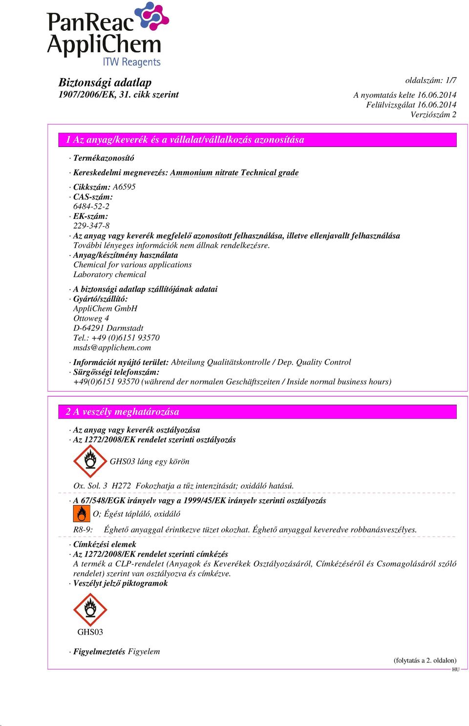 Anyag/készítmény használata Chemical for various applications Laboratory chemical A biztonsági adatlap szállítójának adatai Gyártó/szállító: AppliChem GmbH Ottoweg 4 D-64291 Darmstadt Tel.