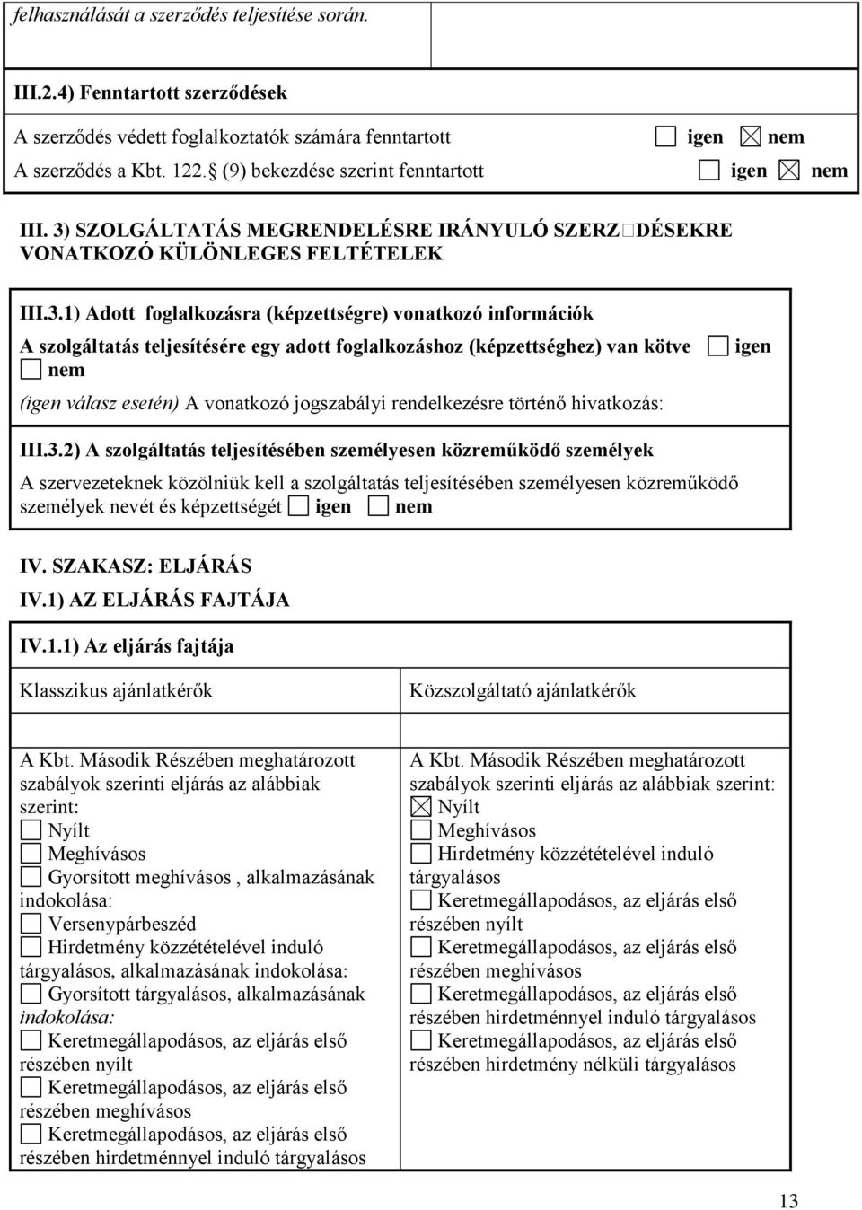 SZOLGÁLTATÁS MEGRENDELÉSRE IRÁNYULÓ SZERZ DÉSEKRE VONATKOZÓ KÜLÖNLEGES FELTÉTELEK III.3.