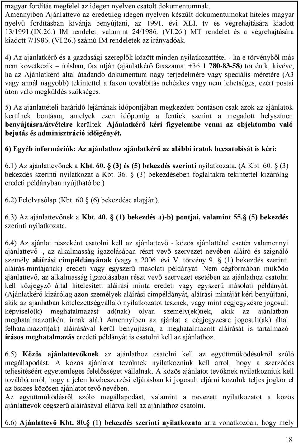 ) IM rendelet, valamint 24/1986. (VI.26.) MT rendelet és a végrehajtására kiadott 7/1986. (VI.26.) számú IM rendeletek az irányadóak.