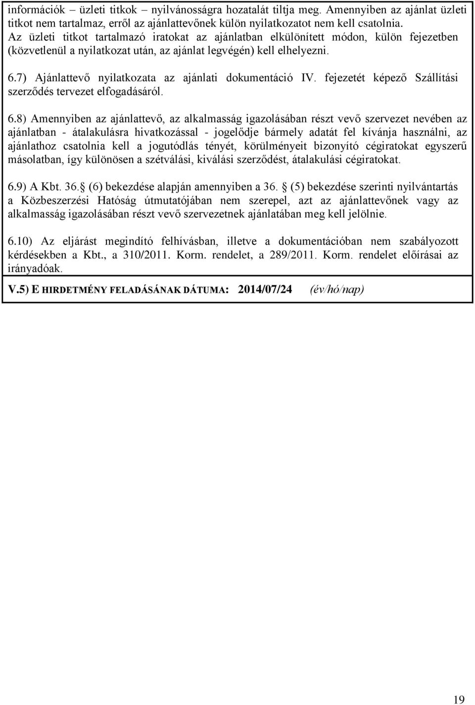 7) Ajánlattevő nyilatkozata az ajánlati dokumentáció IV. fejezetét képező Szállítási szerződés tervezet elfogadásáról. 6.