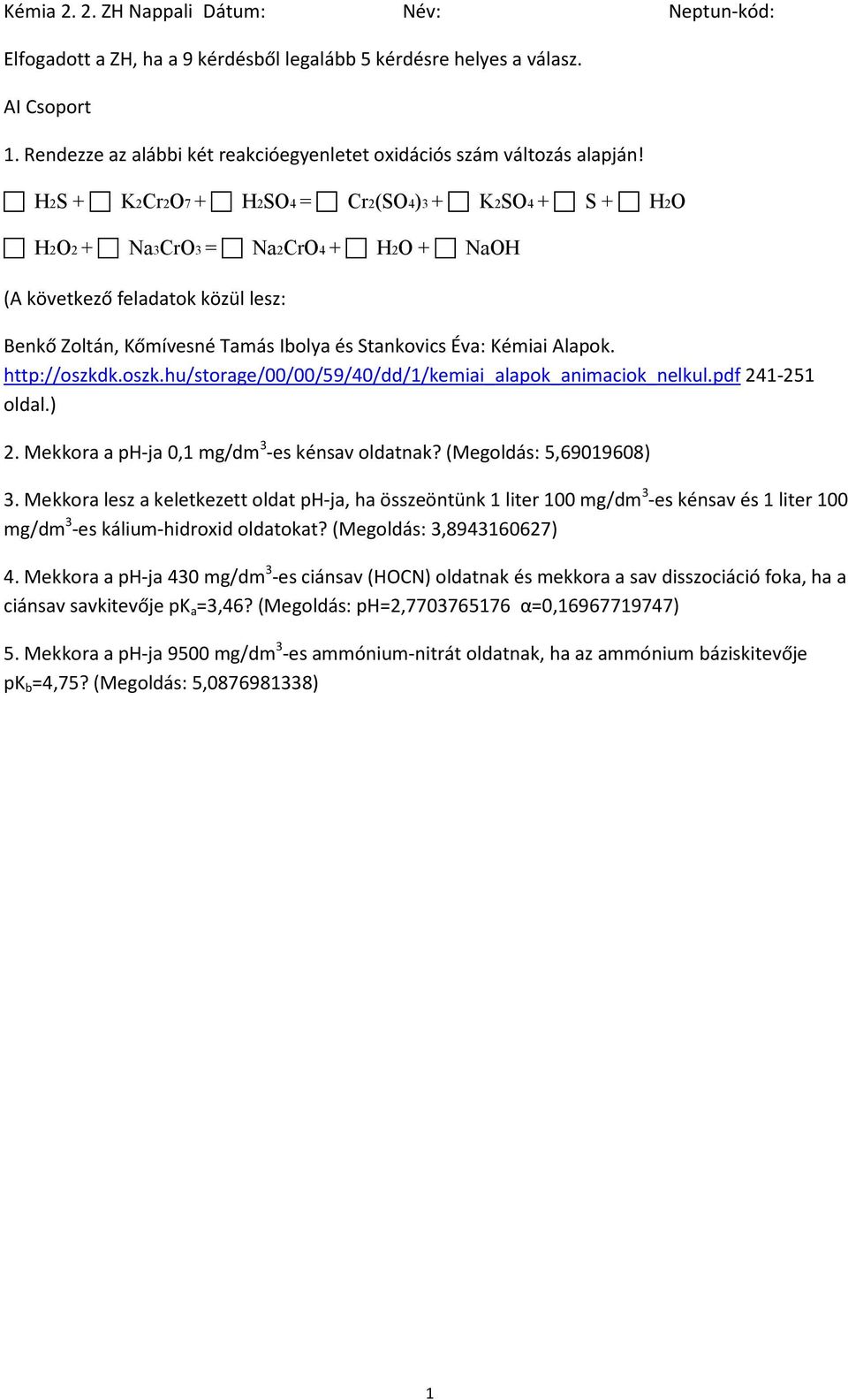 Mekkora lesz a keletkezett oldat ph-ja, ha összeöntünk 1 liter 100 mg/dm 3 -es kénsav és 1 liter 100 mg/dm 3 -es kálium-hidroxid oldatokat?