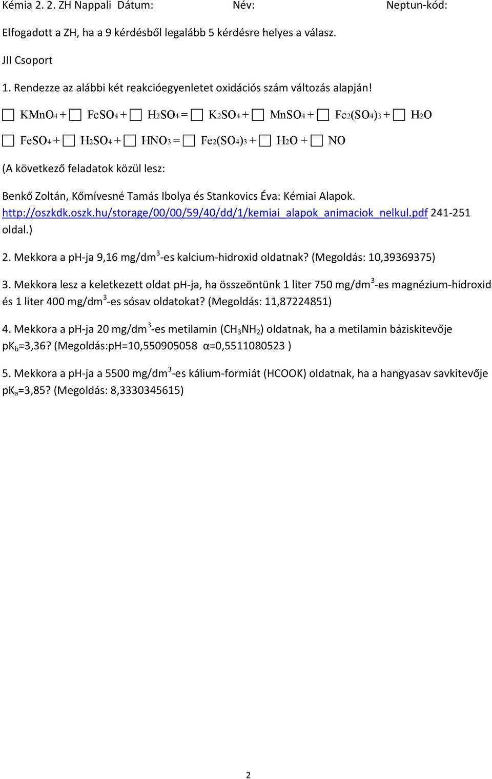 Mekkora lesz a keletkezett oldat ph-ja, ha összeöntünk 1 liter 750 mg/dm 3 -es magnézium-hidroxid és 1 liter 400 mg/dm 3 -es sósav oldatokat?