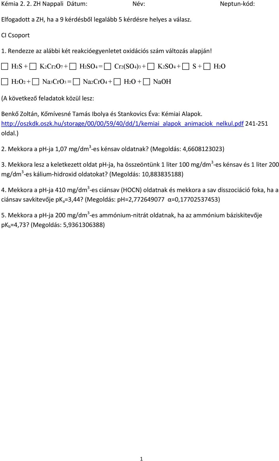 Mekkora lesz a keletkezett oldat ph-ja, ha összeöntünk 1 liter 100 mg/dm 3 -es kénsav és 1 liter 200 mg/dm 3 -es kálium-hidroxid oldatokat?