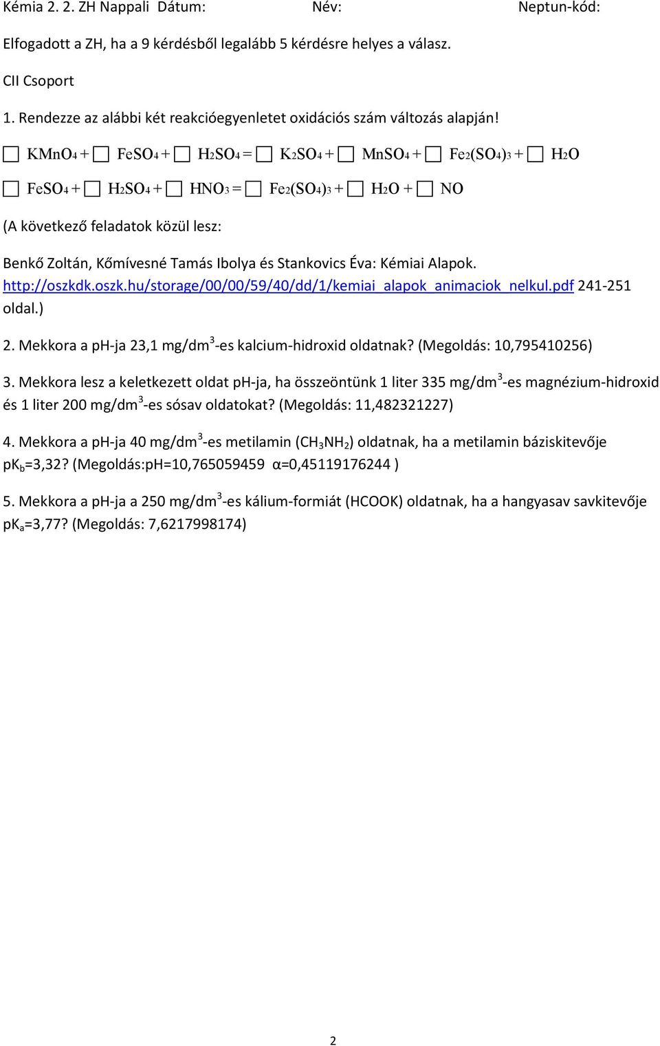 Mekkora lesz a keletkezett oldat ph-ja, ha összeöntünk 1 liter 335 mg/dm 3 -es magnézium-hidroxid és 1 liter 200 mg/dm 3 -es sósav oldatokat?