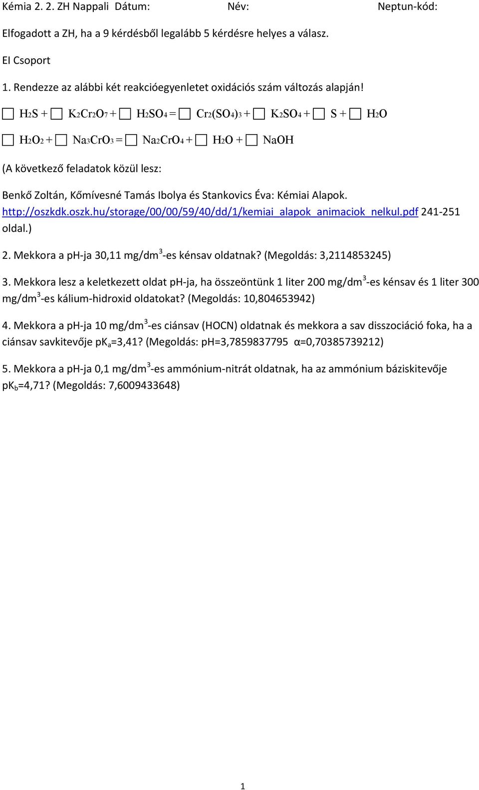 Mekkora lesz a keletkezett oldat ph-ja, ha összeöntünk 1 liter 200 mg/dm 3 -es kénsav és 1 liter 300 mg/dm 3 -es kálium-hidroxid oldatokat?