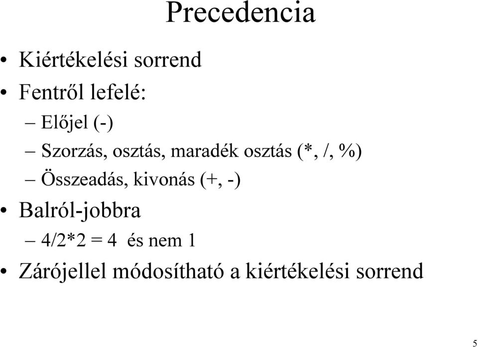 %) Összeadás, kivonás (+, -) Balról-jobbra 4/2*2 =