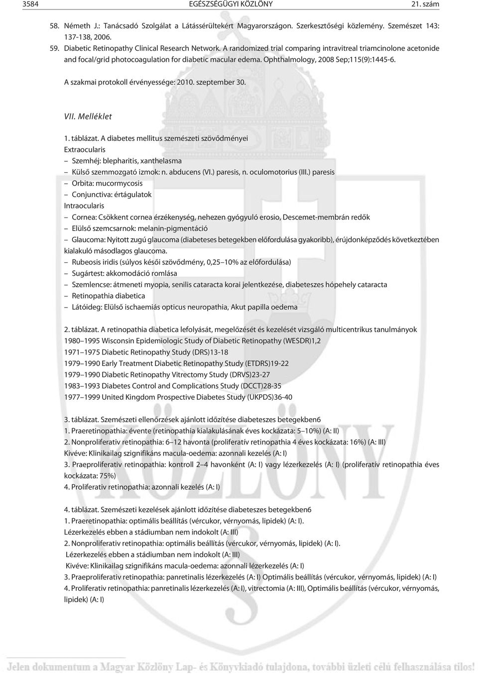 Ophthalmology, 2008 Sep;115(9):1445-6. A szakmai protokoll érvényessége: 2010. szeptember 30. VII. Melléklet 1. táblázat.