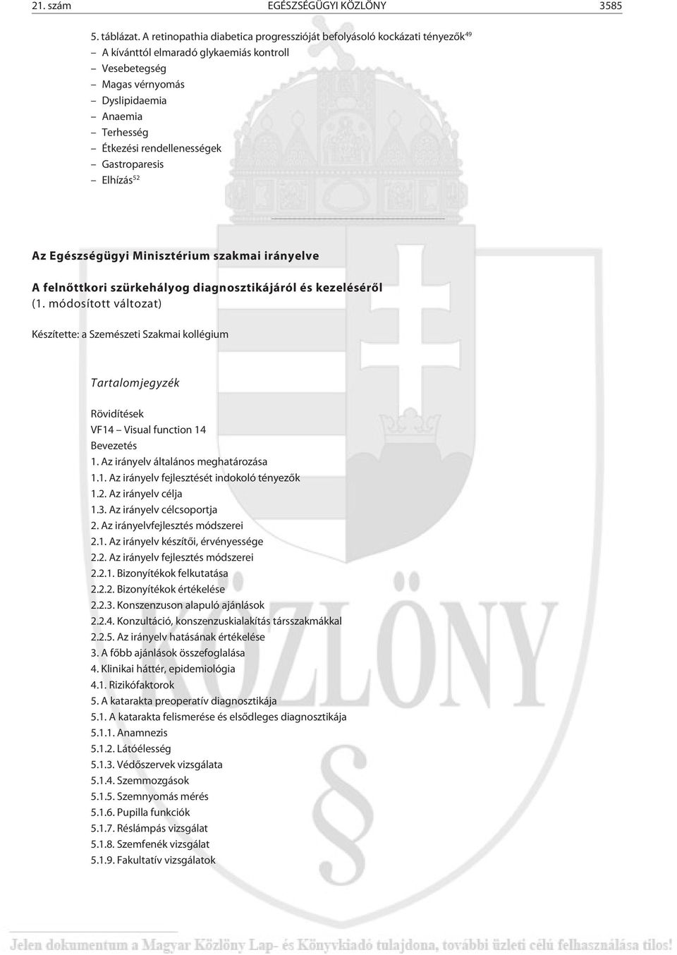 rendellenességek Gastroparesis Elhízás 52 Az Egészségügyi Minisztérium szakmai irányelve A felnõttkori szürkehályog diagnosztikájáról és kezelésérõl (1.