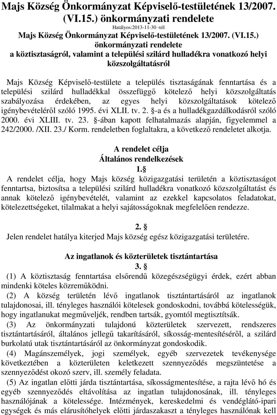 Képviselő-testülete a település tisztaságának fenntartása és a települési szilárd hulladékkal összefüggő kötelező helyi közszolgáltatás szabályozása érdekében, az egyes helyi közszolgáltatások