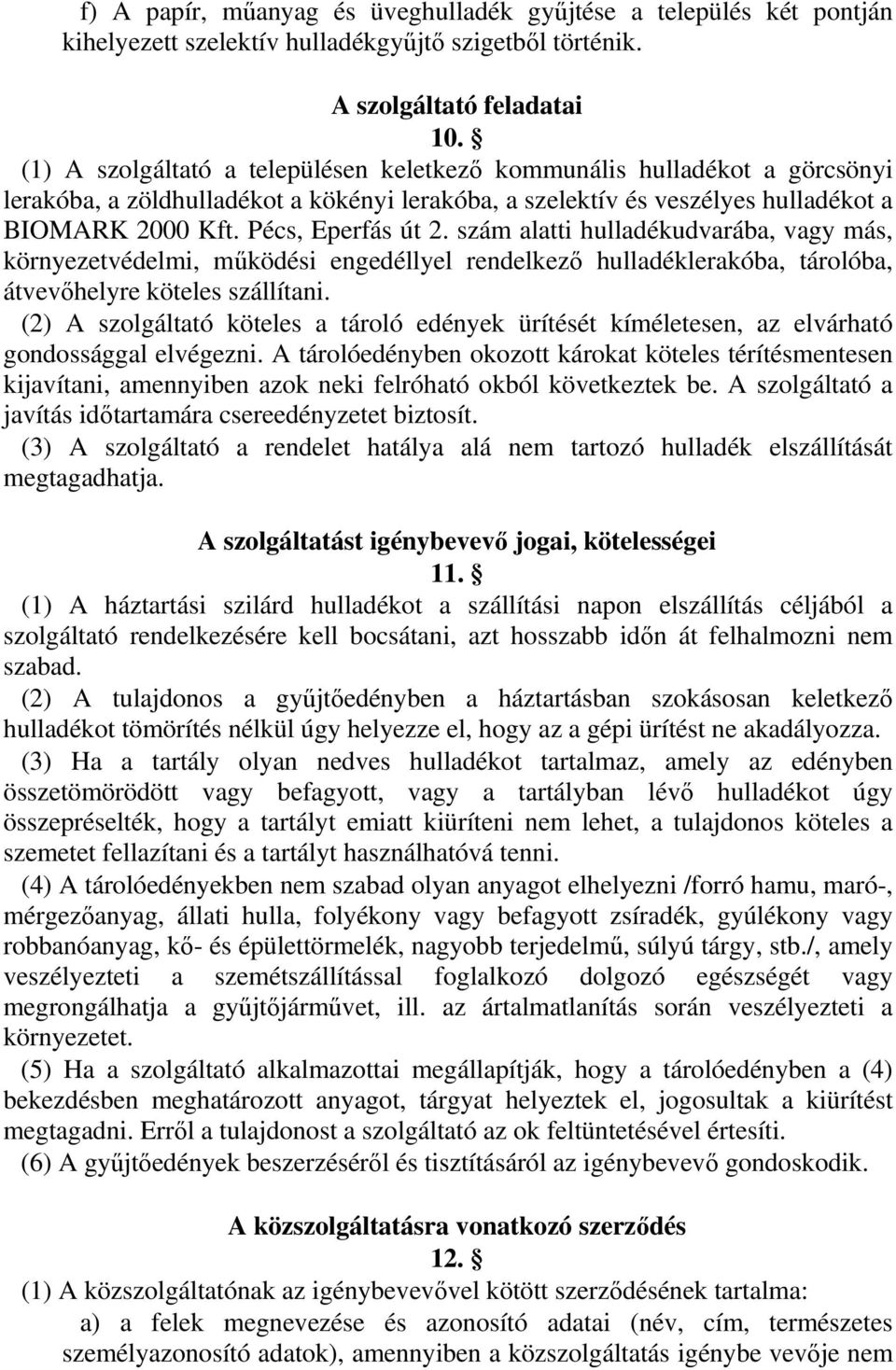 szám alatti hulladékudvarába, vagy más, környezetvédelmi, működési engedéllyel rendelkező hulladéklerakóba, tárolóba, átvevőhelyre köteles szállítani.