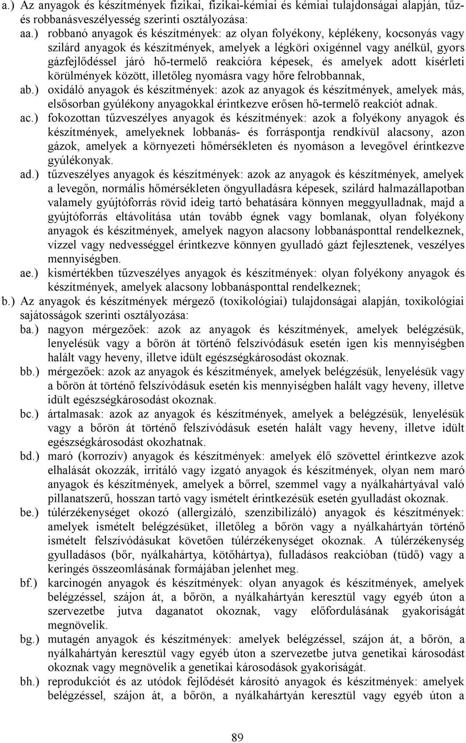 reakcióra képesek, és amelyek adott kísérleti körülmények között, illetőleg nyomásra vagy hőre felrobbannak, ab.